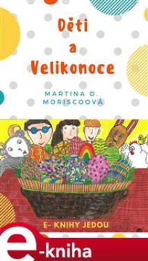 Děti a Velikonoce - Martina D. Moriscoová e-kniha
