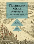 Třicetiletá válka 1618–1648 Pod vítězným praporem habsburské moci Radek Fukala