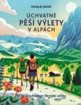 Úchvatné pěší výlety v Alpách - Lonely Planet