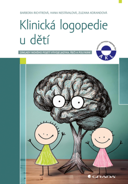 Klinická logopedie u dětí - Barbora Richtrová, Hana Nestávalová, Zuzana Korandová