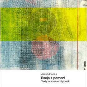 Eseje z pomezí - Texty o konkrétní poesii - Jakub Guziur