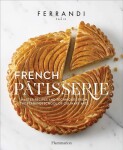 French Patisserie: Master Recipes and Techniques from the Ferrandi School of Culinary Arts - Paris Ferrandi