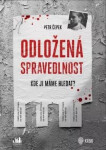 Odložená spravedlnost - Kde ji máme hledat? (poškozené) - Petr Čepek