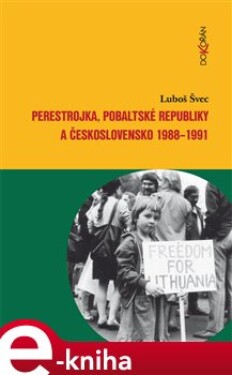 Perestrojka, pobaltské republiky a Československo 1988–1991 - Luboš Švec e-kniha