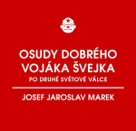 Osudy dobrého vojáka Švejka po druhé světové válce (za komunismu) - Josef Jaroslav Marek