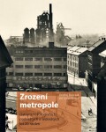 Zrození metropole - Ostrava ve fotografiích padesátých a šedesátých let 20. století - Ondřej Durczak