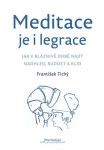 Meditace je i legrace - Jak v bláznivé době najít nadhled, radost a klid - František Tichý