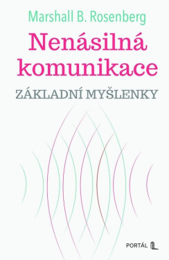 Nenásilná komunikace - Základní myšlenky - Marshall Rosenberg