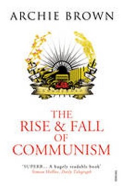The Rise and Fall of Communism Archie Brown