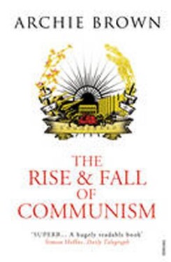 The Rise and Fall of Communism - Archie Brown