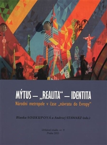 Mýtus &quot;realita&quot; identita: Národní metropole čase &quot;návratu do Evropy&quot;