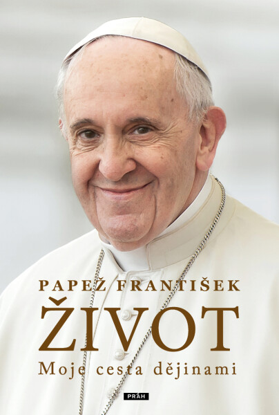 Život - Moje cesta dějinami - František Papež