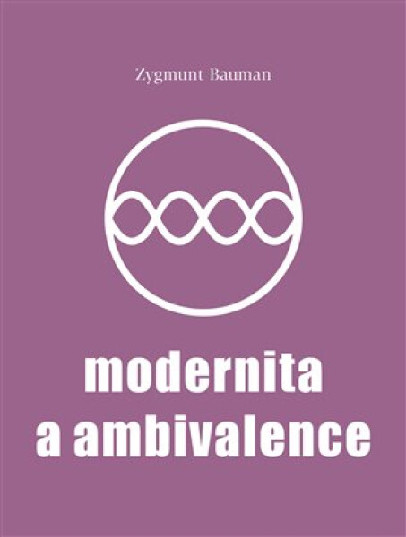 Modernita a ambivalence - Zygmunt Bauman