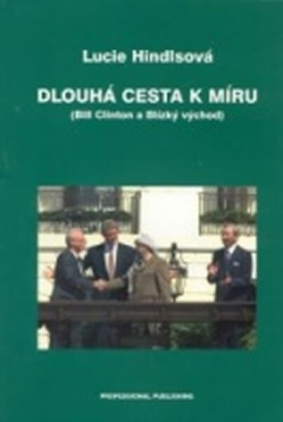 Dlouhá cesta k míru (Bill Clinton a Blízký východ) - Lucie Hindlsová