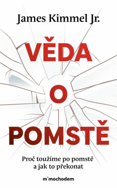 Věda o pomstě - Jak porozumět nejzhoubnější závislosti na světě a překonat ji - James Kimmel jr.