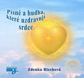 Písně hudba, které uzdravují srdce Zdenka Blechová