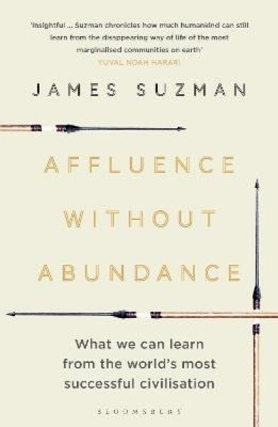 Affluence Without Abundance - James Suzman