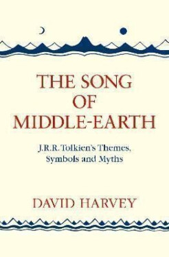 The Song of Middle-earth: J. R. R. Tolkien´s Themes, Symbols and Myths - David Harvey
