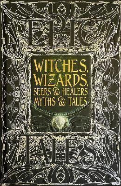 Witches, Wizards, Seers & Healers Myths & Tales: Epic Tales - Diane Purkiss