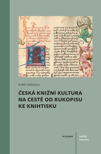 Česká knižní kultura na cestě od rukopisu ke knihtisku - Bořek Neškudla