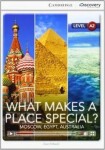 What Makes Place Special? Moscow, Egypt, Australia Low Intermediate Book with Online Access David Maule