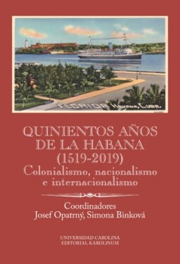 Quinientos años de La Habana (1519-2019). Colonialismo, nacionalismo e internacionalismo - Josef Opatrný, Simona Binková - e-kniha