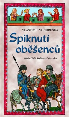 Spiknutí oběšenců - Hříšní lidé Království českého - Vlastimil Vondruška