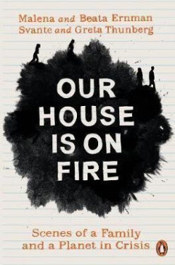 Our House is on Fire : Scenes of a Family and a Planet in Crisis - Malena Ernman
