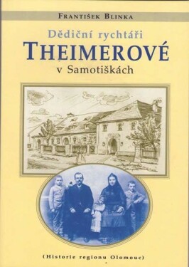 Dědiční rychtáři Theimerové v Samotiškách - František Blinka