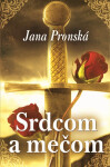Srdcom a mečom - Jana Pronská