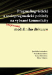 Pragmalingvistické a sociopragmatické pohledy na vybrané komunikáty (nejenom) mediálního diskurzu - Jindřiška Svobodová