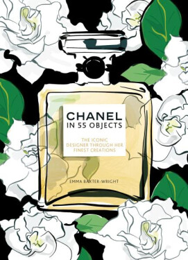 Chanel in 55 Objects: The Iconic Designer Through Her Finest Creations - Emma Baxterová-Wrightová