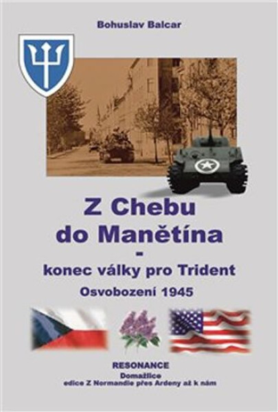 Z Chebu do Manětína - Konec války pro Trident, Osvobození 1945 - Bohuslav Balcar