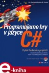 Programujeme hry v jazyce C# - Petr Roudenský, Mokhtar M Khorshid e-kniha