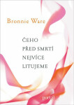 Čeho před smrtí nejvíce litujeme Bronnie Ware