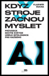 Když stroje začnou myslet - Průvodce novým světem umělé inteligence pro každého - Vladimír Šucha