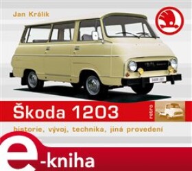 Škoda 1203. Historie, vývoj, technika, jiná provedení - Jan Králík e-kniha