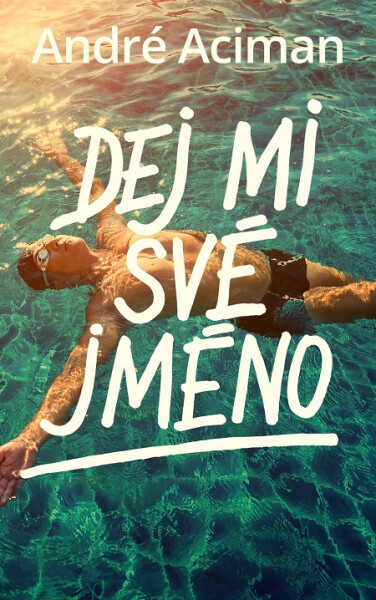 Dej mi své jméno - André Aciman