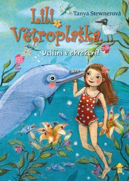 Lili Větroplaška: Delfíni v ohrožení! - Tanya Stewner