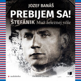 Prebijem sa! Štefánik - Jozef Banáš - audiokniha