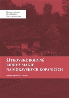 Žítkovské bohyně. Lidová magie na Moravských Kopanicích Dagmar Dobšovičová