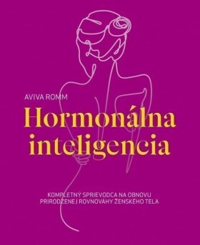 Hormonálna inteligencia - Kompletný sprievodca na obnovu prirodzenej rovnováhy ženského te - Aviva Romm