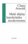 Malé dějiny katolického modernismu Claus Arnold