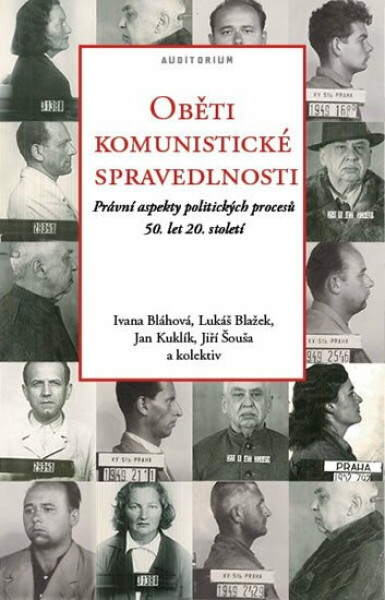 Oběti komunistické spravedlnosti - Jan Kuklík, Ivana Bláhová, Jiří Šouša, kolektiv autorů, Lukáš Blažek