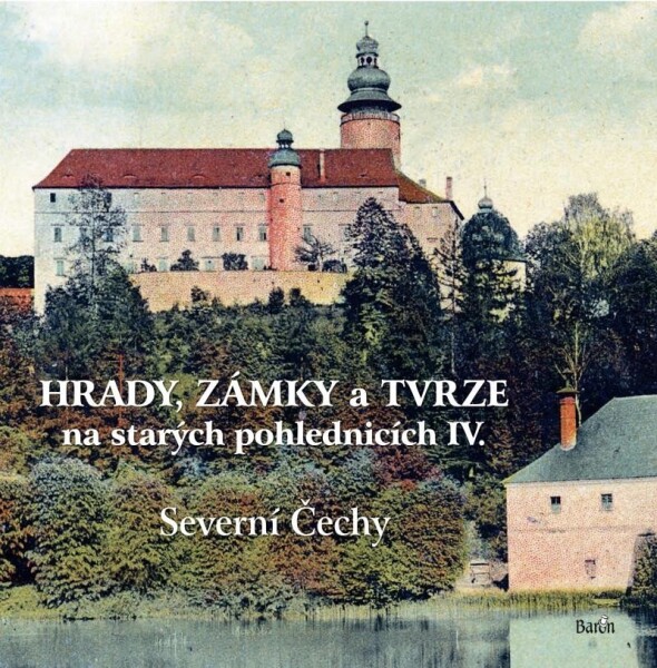 Hrady, zámky tvrze na starých pohlednicích IV Severní Čechy Ladislav Kurka