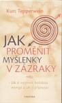 Jak proměnit myšlenky zázraky Kurt Tepperwein