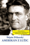 Amerikán z Lužic - Štěpán Příkazský