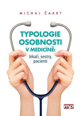 Typologie osobnosti medicíně: lékaři, sestry, pacienti Michal Čakrt