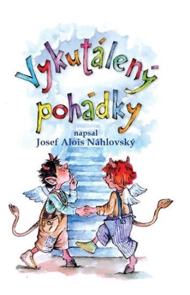 Vykutálený pohádky - Josef Alois Náhlovský