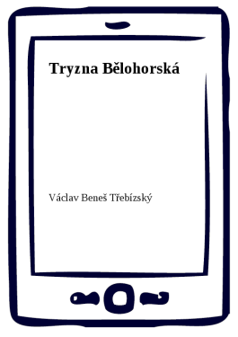Tryzna Bělohorská - Václav Beneš-Třebízský